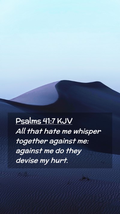 Picture 02 - Psalms 41:7 KJV Mobile Phone Wallpaper - All that hate me whisper together against me: - Mobile Bible Verse Wallpaper