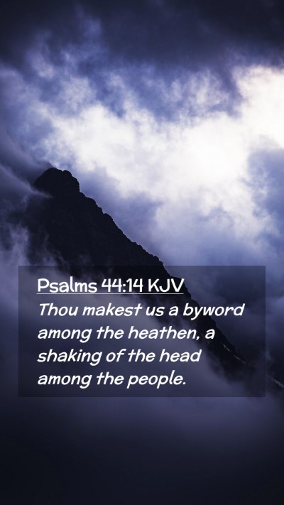 Picture 02 - Psalms 44:14 KJV Mobile Phone Wallpaper - Thou makest us a byword among the heathen, a - Mobile Bible Verse Wallpaper
