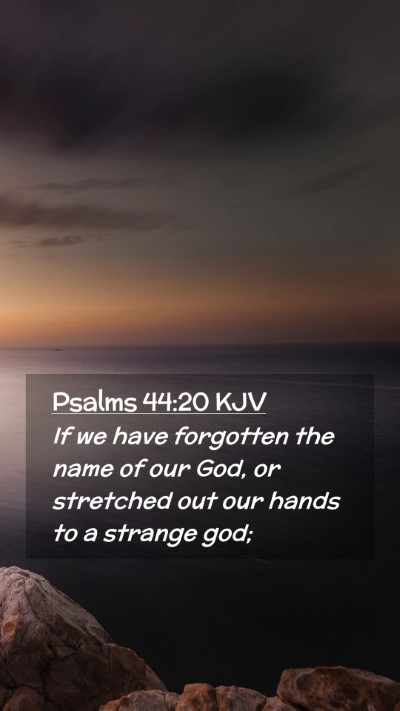 Picture 02 - Psalms 44:20 KJV Mobile Phone Wallpaper - If we have forgotten the name of our God, or - Mobile Bible Verse Wallpaper
