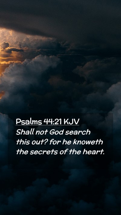 Picture 02 - Psalms 44:21 KJV Mobile Phone Wallpaper - Shall not God search this out? for he knoweth the - Mobile Bible Verse Wallpaper