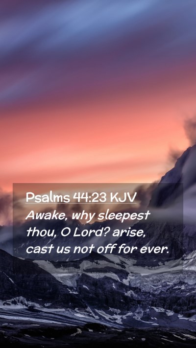 Picture 02 - Psalms 44:23 KJV Mobile Phone Wallpaper - Awake, why sleepest thou, O Lord? arise, cast us - Mobile Bible Verse Wallpaper