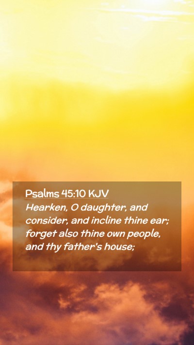 Picture 02 - Psalms 45:10 KJV Mobile Phone Wallpaper - Hearken, O daughter, and consider, and incline - Mobile Bible Verse Wallpaper