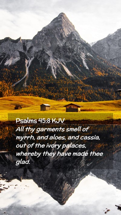 Picture 02 - Psalms 45:8 KJV Mobile Phone Wallpaper - All thy garments smell of myrrh, and aloes, and - Mobile Bible Verse Wallpaper