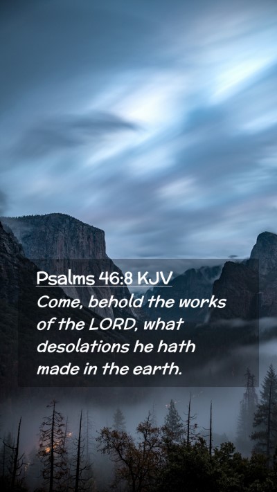 Picture 02 - Psalms 46:8 KJV Mobile Phone Wallpaper - Come, behold the works of the LORD, what - Mobile Bible Verse Wallpaper