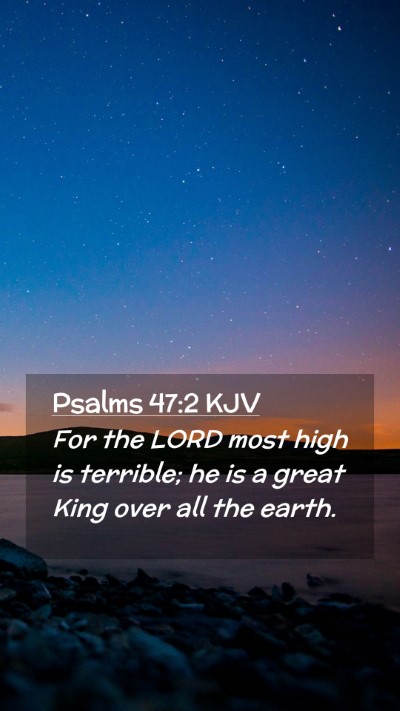 Picture 02 - Psalms 47:2 KJV Mobile Phone Wallpaper - For the LORD most high is terrible; he is a great - Mobile Bible Verse Wallpaper