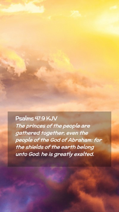 Picture 02 - Psalms 47:9 KJV Mobile Phone Wallpaper - The princes of the people are gathered together, - Mobile Bible Verse Wallpaper