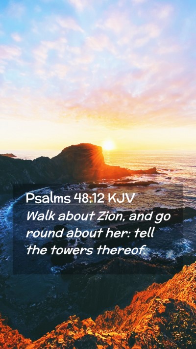 Picture 02 - Psalms 48:12 KJV Mobile Phone Wallpaper - Walk about Zion, and go round about her: tell the - Mobile Bible Verse Wallpaper