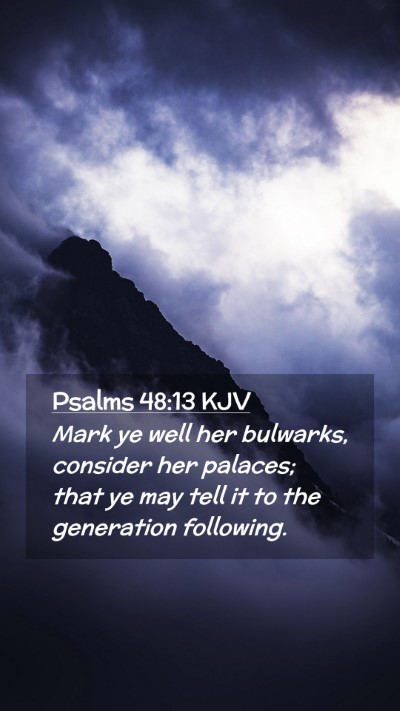 Picture 02 - Psalms 48:13 KJV Mobile Phone Wallpaper - Mark ye well her bulwarks, consider her palaces; - Mobile Bible Verse Wallpaper