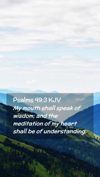Picture 02 - Psalms 49:3 KJV Mobile Phone Wallpaper - My mouth shall speak of wisdom; and the - Mobile Bible Verse Wallpaper