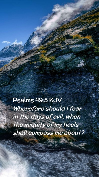 Picture 02 - Psalms 49:5 KJV Mobile Phone Wallpaper - Wherefore should I fear in the days of evil, when - Mobile Bible Verse Wallpaper