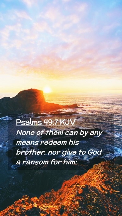 Picture 02 - Psalms 49:7 KJV Mobile Phone Wallpaper - None of them can by any means redeem his brother, - Mobile Bible Verse Wallpaper