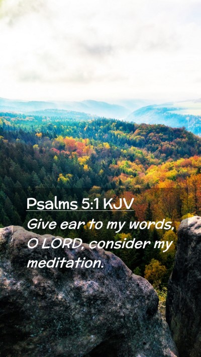 Picture 02 - Psalms 5:1 KJV Mobile Phone Wallpaper - Give ear to my words, O LORD, consider my - Mobile Bible Verse Wallpaper