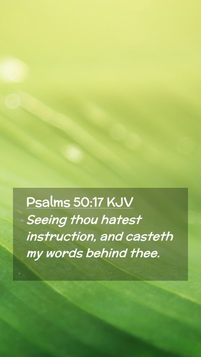 Picture 02 - Psalms 50:17 KJV Mobile Phone Wallpaper - Seeing thou hatest instruction, and casteth my - Mobile Bible Verse Wallpaper