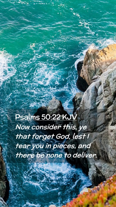 Picture 02 - Psalms 50:22 KJV Mobile Phone Wallpaper - Now consider this, ye that forget God, lest I - Mobile Bible Verse Wallpaper