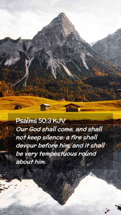 Picture 02 - Psalms 50:3 KJV Mobile Phone Wallpaper - Our God shall come, and shall not keep silence: a - Mobile Bible Verse Wallpaper