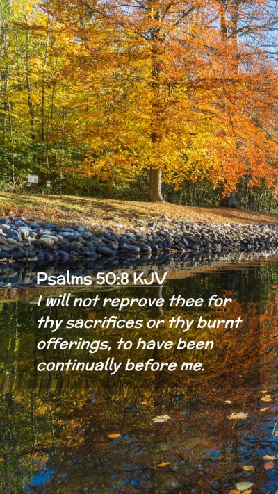 Picture 02 - Psalms 50:8 KJV Mobile Phone Wallpaper - I will not reprove thee for thy sacrifices or thy - Mobile Bible Verse Wallpaper