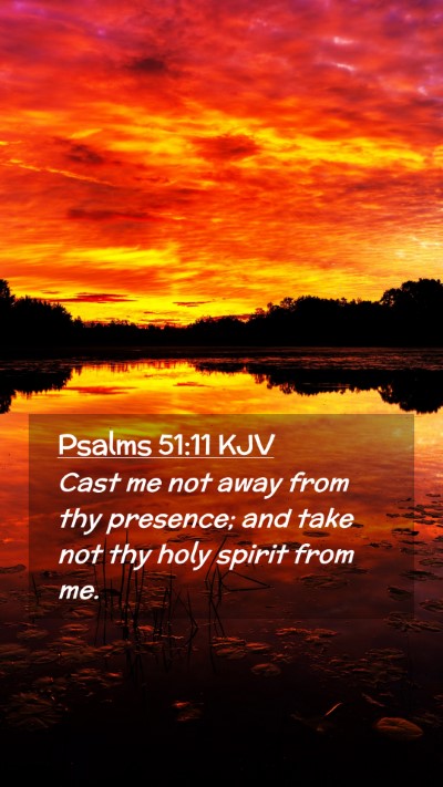Picture 02 - Psalms 51:11 KJV Mobile Phone Wallpaper - Cast me not away from thy presence; and take not - Mobile Bible Verse Wallpaper