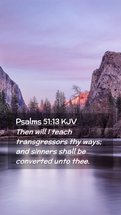 Picture 02 - Psalms 51:13 KJV Mobile Phone Wallpaper - Then will I teach transgressors thy ways; and - Mobile Bible Verse Wallpaper