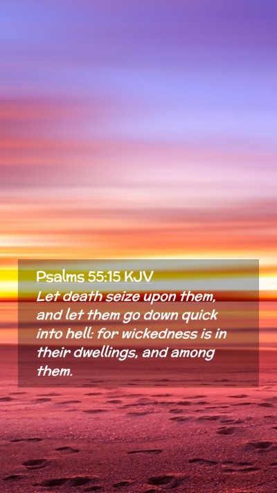 Picture 02 - Psalms 55:15 KJV Mobile Phone Wallpaper - Let death seize upon them, and let them go down - Mobile Bible Verse Wallpaper