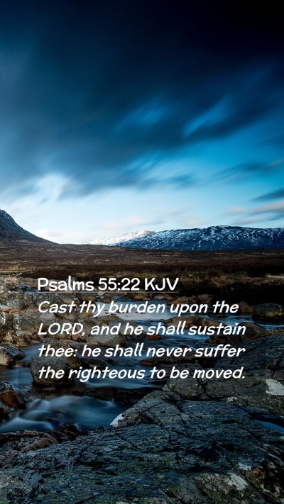 Picture 02 - Psalms 55:22 KJV Mobile Phone Wallpaper - Cast thy burden upon the LORD, and he shall - Mobile Bible Verse Wallpaper