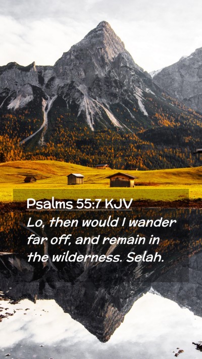 Picture 02 - Psalms 55:7 KJV Mobile Phone Wallpaper - Lo, then would I wander far off, and remain in - Mobile Bible Verse Wallpaper