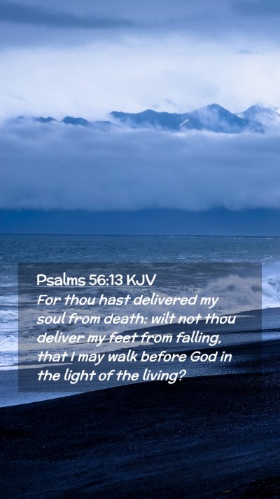 Picture 02 - Psalms 56:13 KJV Mobile Phone Wallpaper - For thou hast delivered my soul from death: wilt - Mobile Bible Verse Wallpaper