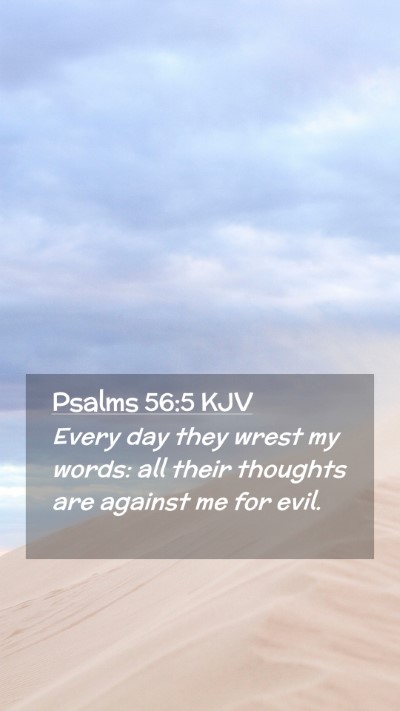 Picture 02 - Psalms 56:5 KJV Mobile Phone Wallpaper - Every day they wrest my words: all their thoughts - Mobile Bible Verse Wallpaper