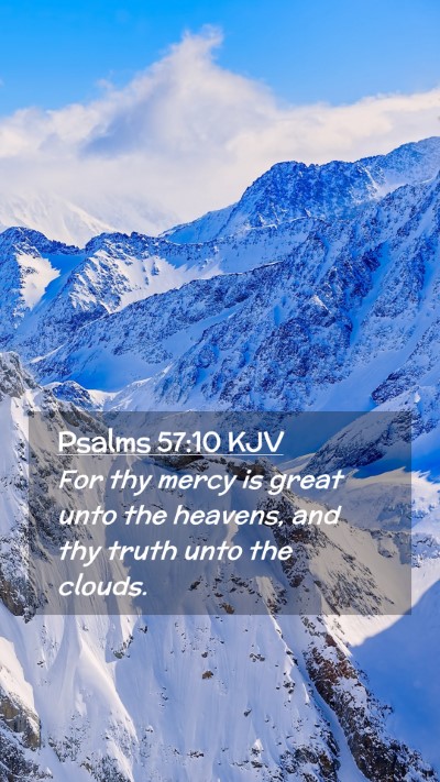 Picture 02 - Psalms 57:10 KJV Mobile Phone Wallpaper - For thy mercy is great unto the heavens, and thy - Mobile Bible Verse Wallpaper