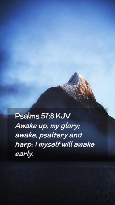 Picture 02 - Psalms 57:8 KJV Mobile Phone Wallpaper - Awake up, my glory; awake, psaltery and harp: I - Mobile Bible Verse Wallpaper