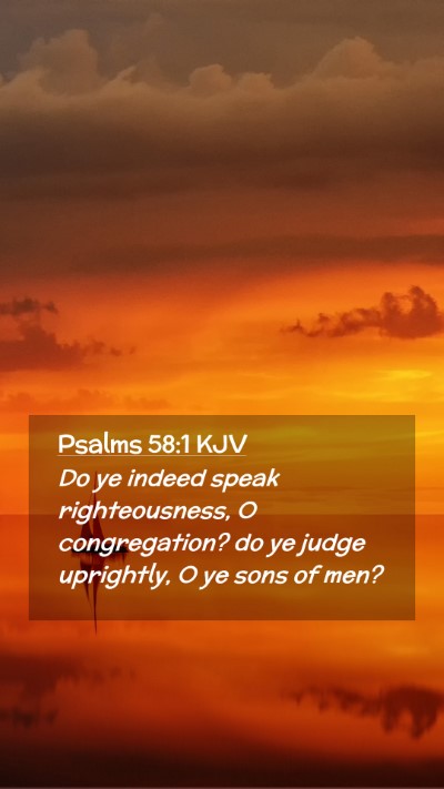 Picture 02 - Psalms 58:1 KJV Mobile Phone Wallpaper - Do ye indeed speak righteousness, O congregation? - Mobile Bible Verse Wallpaper