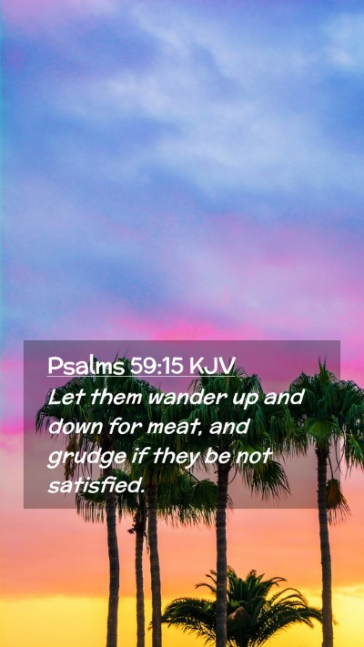 Picture 02 - Psalms 59:15 KJV Mobile Phone Wallpaper - Let them wander up and down for meat, and grudge - Mobile Bible Verse Wallpaper