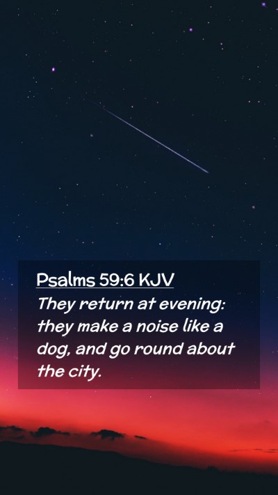 Picture 02 - Psalms 59:6 KJV Mobile Phone Wallpaper - They return at evening: they make a noise like a - Mobile Bible Verse Wallpaper
