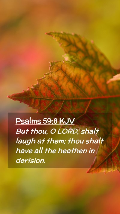 Picture 02 - Psalms 59:8 KJV Mobile Phone Wallpaper - But thou, O LORD, shalt laugh at them; thou shalt - Mobile Bible Verse Wallpaper