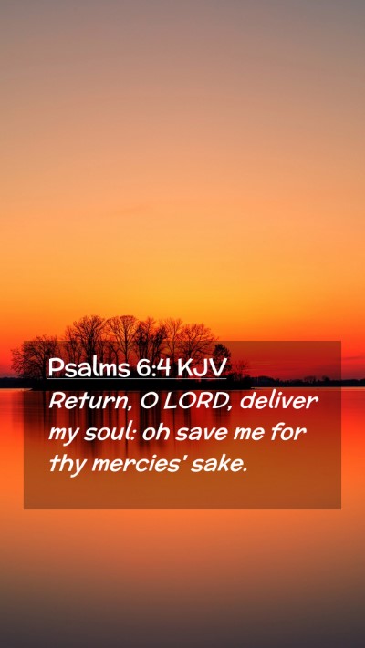 Picture 02 - Psalms 6:4 KJV Mobile Phone Wallpaper - Return, O LORD, deliver my soul: oh save me for - Mobile Bible Verse Wallpaper