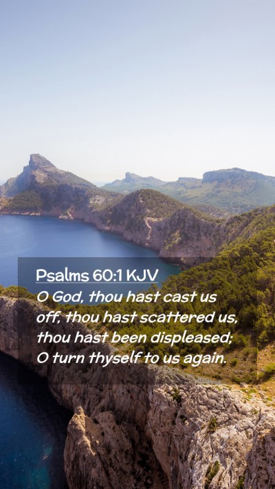 Picture 02 - Psalms 60:1 KJV Mobile Phone Wallpaper - O God, thou hast cast us off, thou hast scattered - Mobile Bible Verse Wallpaper