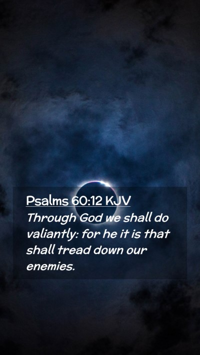 Picture 02 - Psalms 60:12 KJV Mobile Phone Wallpaper - Through God we shall do valiantly: for he it is - Mobile Bible Verse Wallpaper