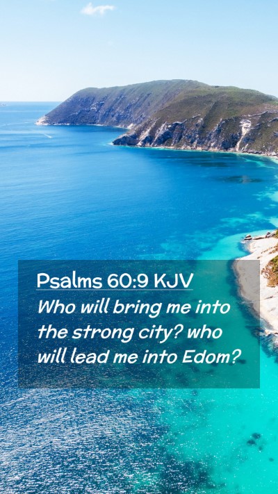 Picture 02 - Psalms 60:9 KJV Mobile Phone Wallpaper - Who will bring me into the strong city? who will - Mobile Bible Verse Wallpaper