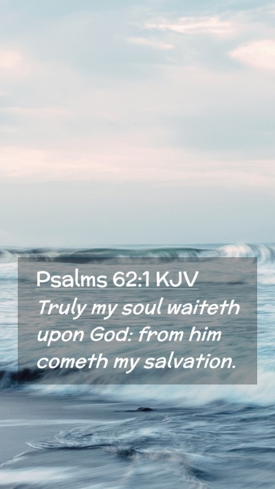 Picture 02 - Psalms 62:1 KJV Mobile Phone Wallpaper - Truly my soul waiteth upon God: from him cometh - Mobile Bible Verse Wallpaper
