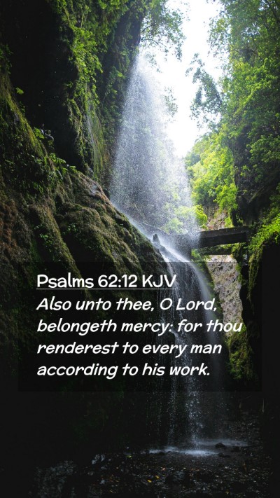Picture 02 - Psalms 62:12 KJV Mobile Phone Wallpaper - Also unto thee, O Lord, belongeth mercy: for thou - Mobile Bible Verse Wallpaper