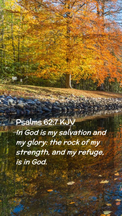 Picture 02 - Psalms 62:7 KJV Mobile Phone Wallpaper - In God is my salvation and my glory: the rock of - Mobile Bible Verse Wallpaper