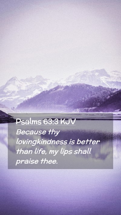 Picture 02 - Psalms 63:3 KJV Mobile Phone Wallpaper - Because thy lovingkindness is better than life, - Mobile Bible Verse Wallpaper
