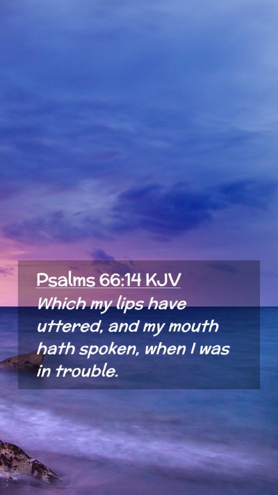 Picture 02 - Psalms 66:14 KJV Mobile Phone Wallpaper - Which my lips have uttered, and my mouth hath - Mobile Bible Verse Wallpaper