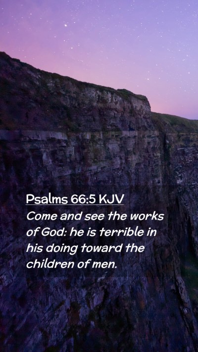 Picture 02 - Psalms 66:5 KJV Mobile Phone Wallpaper - Come and see the works of God: he is terrible in - Mobile Bible Verse Wallpaper