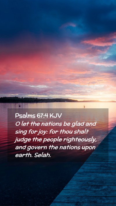 Picture 02 - Psalms 67:4 KJV Mobile Phone Wallpaper - O let the nations be glad and sing for joy: for - Mobile Bible Verse Wallpaper