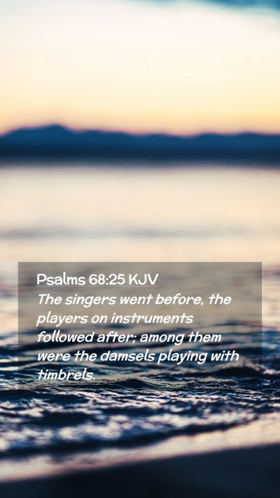 Picture 02 - Psalms 68:25 KJV Mobile Phone Wallpaper - The singers went before, the players on - Mobile Bible Verse Wallpaper