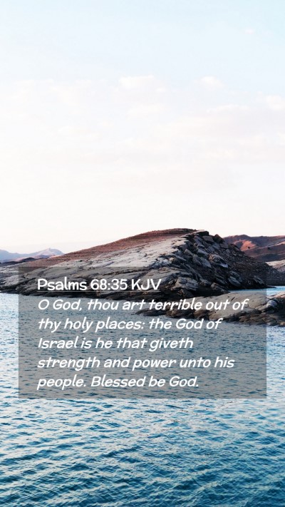 Picture 02 - Psalms 68:35 KJV Mobile Phone Wallpaper - O God, thou art terrible out of thy holy places: - Mobile Bible Verse Wallpaper