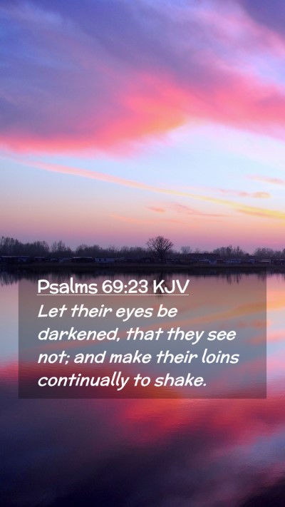 Picture 02 - Psalms 69:23 KJV Mobile Phone Wallpaper - Let their eyes be darkened, that they see not; - Mobile Bible Verse Wallpaper