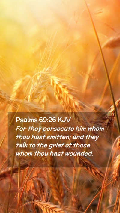 Picture 02 - Psalms 69:26 KJV Mobile Phone Wallpaper - For they persecute him whom thou hast smitten; - Mobile Bible Verse Wallpaper