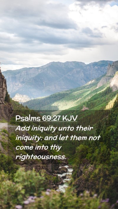 Picture 02 - Psalms 69:27 KJV Mobile Phone Wallpaper - Add iniquity unto their iniquity: and let them - Mobile Bible Verse Wallpaper