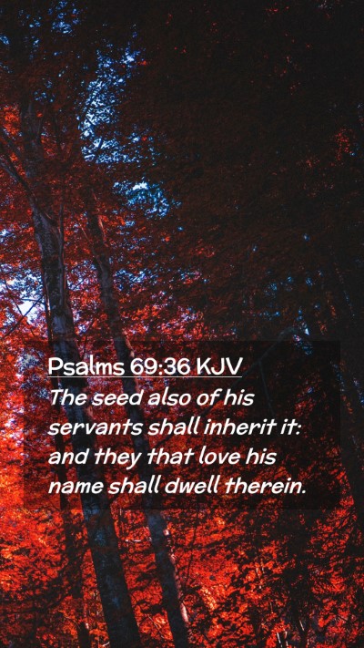 Picture 02 - Psalms 69:36 KJV Mobile Phone Wallpaper - The seed also of his servants shall inherit it: - Mobile Bible Verse Wallpaper